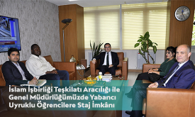 İslam İşbirliği Teşkilatı Aracılığı ile Genel Müdürlüğümüzde Yabancı Uyruklu Öğrencilere Staj İmkânı